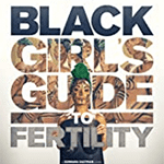 Black Girl’s Guide to Fertility Poster